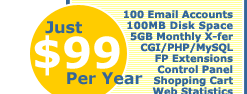 The $99 Plan: 100 Email Accounts, 100 MB Disk Space, 5GB Monthly Transfer, CGI/PHP/MySQL, FrontPage Extentions, Control Panel, Shopping Cart, Web Statistics