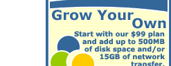 Grow Your Own Web Hosting Plan: Start with our $99 plan and add up  to 500 MB of disk space and/or 15GB of network transfer